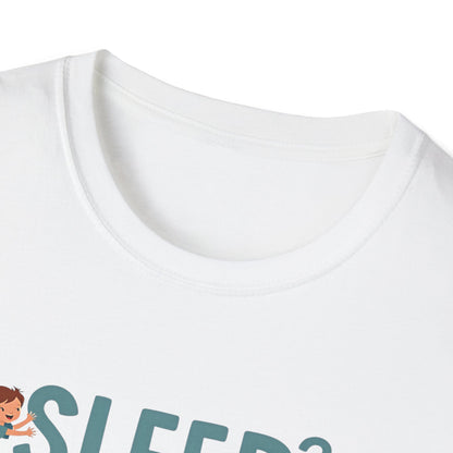 Sleep? What's That? T-shirt