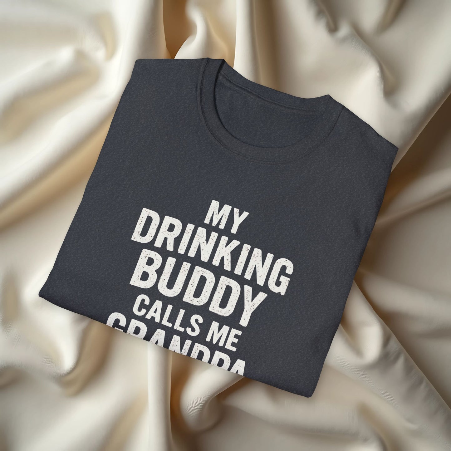 My Drinking Buddy Calls Me Grandpa T-shirt